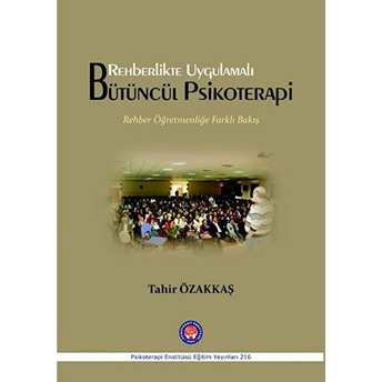 Psikoterapi Enstitüsü Rehberlikte Uygulamalı Bütüncül Psikoterapi - Tahir Özakkaş