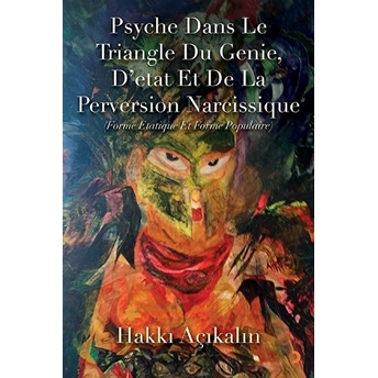 Psyche Dans Le Triangle Du Genie, D’etat Et De La Perversion Narcissique - Hakkı Açıkalın