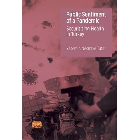 Public Sentiment Of A Pandemic – Securitizing Health In Turkey Yasemi̇n Necmiye Tut