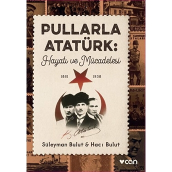 Pullarla Atatürk: Hayatı Ve Mücadelesi (1881-1938) Süleyman Bulut, Hacı Bulut