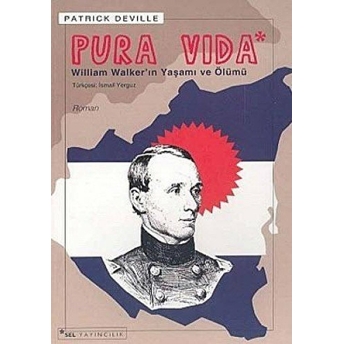 Pura Vida - William Walker’ın Yaşamı Ve Ölümü Patrick Deville