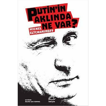 Putin'in Aklında Ne Var? Michel Eltchaninoff