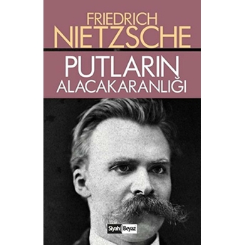 Putların Alacakaranlığı Friedrich Wilhelm Nietzsche