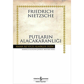 Putların Alacakaranlığı Friedrich Wilhelm Nietzsche