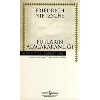 Putların Alacakaranlığı - Hasan Ali Yücel Klasikleri Friedrich Nietzsche