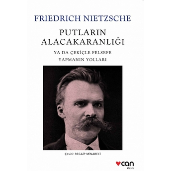 Putların Alacakaranlığı - Ya Da Çekiçle Felsefe Yapmanın Yolları Friedrich Nietzsche