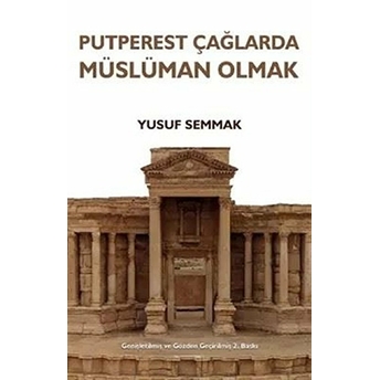 Putperest Çağlarda Müslüman Olmak Yusuf Semmak