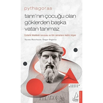 Pythagoras-Tanrı’nın Çocuğu Olan Göklerden Başka Vatan Tanımaz Turgut Özgüney