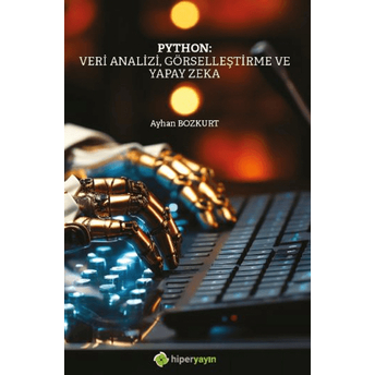 Python: Veri Analizi, Görselleştirme Ve Yapay Zeka Ayhan Bozkurt