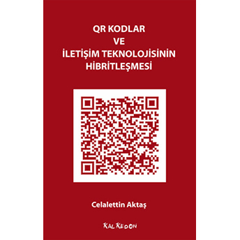 Qr Kodlar Ve Iletişim Teknolojisinin Hibritleşmesi Celalettin Aktaş