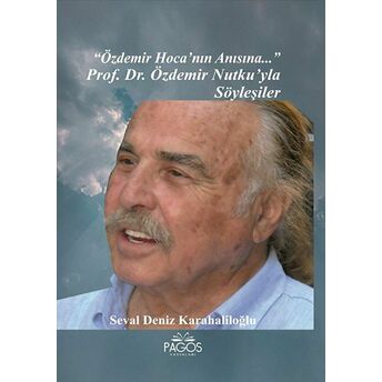 &Quot;Özdemir Hoca'Nın Anısına...&Quot; Prof. Dr. Özdemir Nutku’yla Söyleşiler Seval Deniz Karahaliloğlu