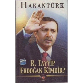 R. Tayyip Erdoğan Kimdir Hakan Türk