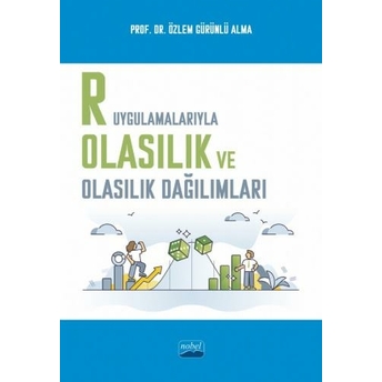 R Uygulamalarıyla Olasılık Ve Olasılık Dağılımları Özlem Gürünlü Alma