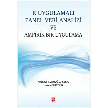 R Uygulamalı Panel Veri Analizi Ve Ampirik Bir Uygulama Ayşegül Işcanoğlu Çekiç, Havva Gültekin