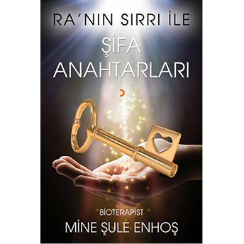 Ra’nın Sırrı Ile Şifa Anahtarları-Mine Şule Enhoş