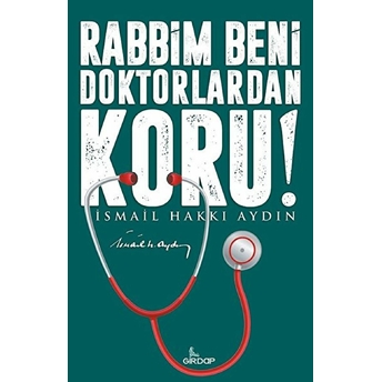 Rabbim Beni Doktorlardan Koru! Ismail Hakkı Aydın