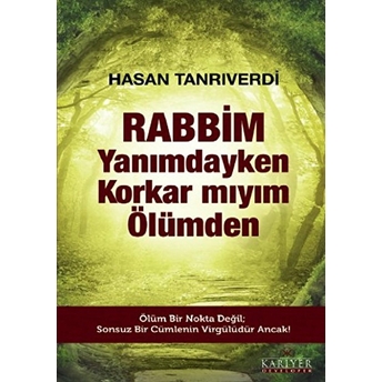 Rabbim Yanımdayken Korkar Mıyım Ölümden Hasan Tanrıverdi