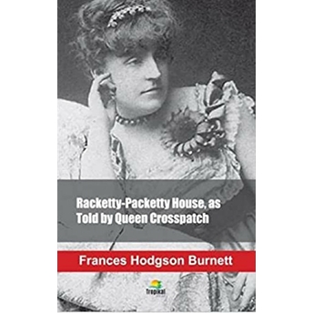 Racketty-Packetty House As Told By Queen Crosspatch Frances Hodgson Burnett