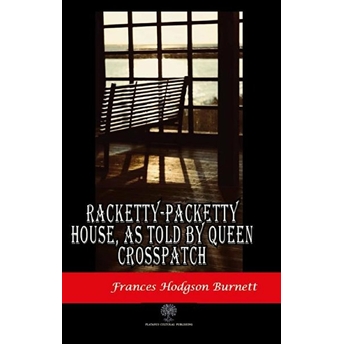 Racketty-Packetty House, As Told By Queen Crosspatch - Frances Hodgson Burnett