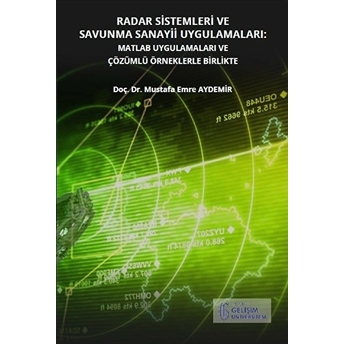 Radar Sistemleri Ve Savunma Sanayii Uygulamaları: Matlab Uygulamaları Ve Çözümlü Örneklerle Birlikte Mustafa Emre Aydemir