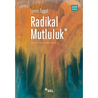 Radikal Mutluluk : Müşterek Neşe Anları Lynne Segal