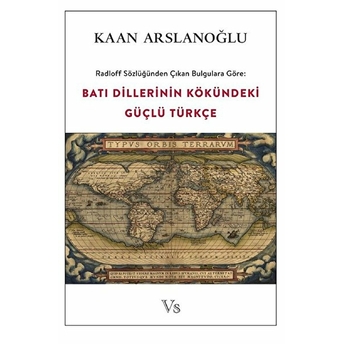 Radloff Sözlüğünden Çıkan Bulgulara Göre Batı Dillerinin Kökündeki Güçlü Türkçe Kaan Arslanoğlu