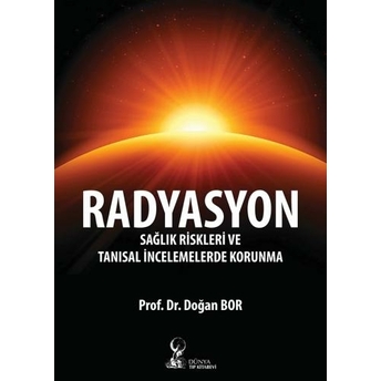 Radyasyon: Sağlık Riskleri Ve Tanısal Incelemelerde Korunma Doğan Bor