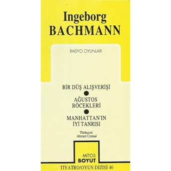 Radyo Oyunları Bir Düş Alışverişi / Ağustos Böcekleri / Manhattan'ın Iyi Tanrısı Ingeborg Bachmann