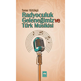 Radyoculuk Geleneğimiz Ve Türk Musikisi Tamer Kütükçü