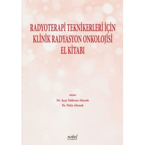 Radyoterapi Teknikerleri Için Klinik Radyasyon Onkolojisi El Kitabı - Ayşe Yıldırım Altınok