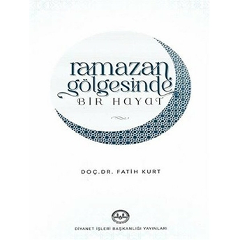 Ramazan Gölgesinde Bir Hayat Fatih Kurt