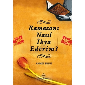 Ramazanı Nasıl Ihya Ederim? Ahmet Bulut