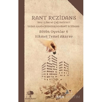 Rant Rezidans / Bütün Oyunlar 6 & Neo Liberal Çağ Satirleri Yazar Ajanı – Ekodekalog – Rant Rezidans Kolektif