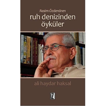 Rasim Özdenören: Ruh Denizinden Öyküler Ali Haydar Haksal