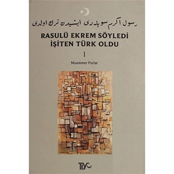 Rasulü Ekrem Söyledi Işiten Türk Oldu Cilt: 1 Muammer Parlar