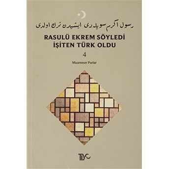 Rasulü Ekrem Söyledi Işiten Türk Oldu Cilt: 4 Muammer Parlar