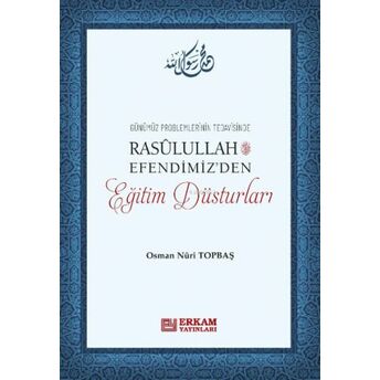 Rasulullah Efendimiz'den Eğitim Düsturları Osman Nuri Topbaş