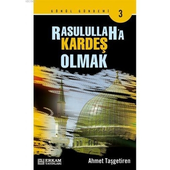 Rasulullaha Kardeş Olmak Ahmet Taşgetiren