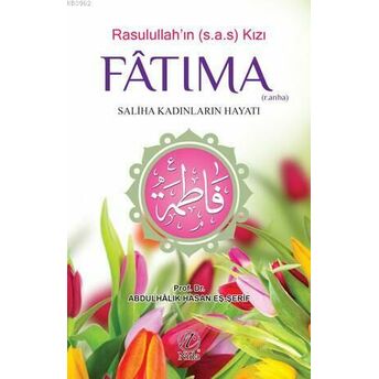 Rasulullah'ın Kızı Fatıma (R.anha); Saliha Kadınların Hayatısaliha Kadınların Hayatı Abdulhalık Hasan Eş-Şerif