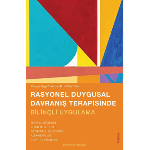 Rasyonel Duygusal Davranış Terapisinde Bilinçli Uygulama Dr. Mark D. Terjesen, Dr. Kristene A. Doyle, Dr. Raymond A. Digiuseppe, Dr. Alexandre Vaz, Dr. Tony Rousmaniere