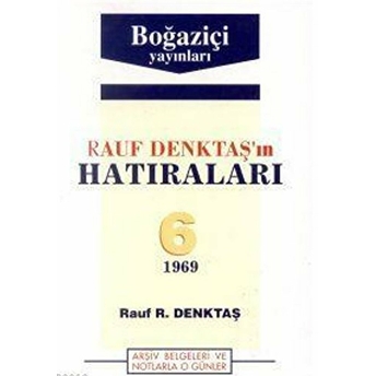 Rauf Denktaş´ın Hatıraları 6. Cilt 1969 Rauf R. Denktaş