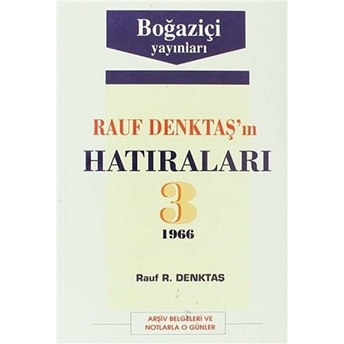 Rauf Denktaş’ın Hatıraları Cilt: 3 1966 Arşiv Belgeleri Ve Notlarla O Günler - Rauf R. Denktaş