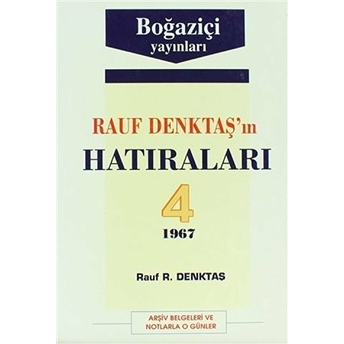 Rauf Denktaş’ın Hatıraları Cilt: 4 1967 Arşiv Belgeleri Ve Notlarla O Günler - Rauf R. Denktaş