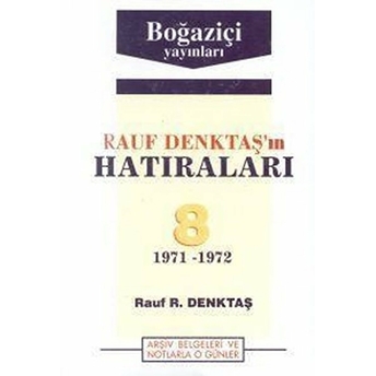 Rauf Denktaş’ın Hatıraları Cilt: 8 1971-1972 Arşiv Belgeleri Ve Notlarla O Günler Rauf R. Denktaş