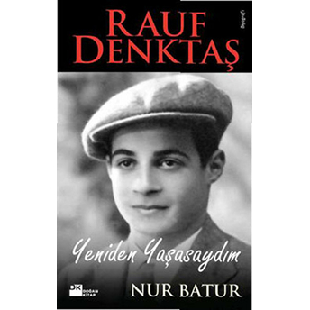 Rauf Denktaş Yeniden Yaşasaydım Nur Batur