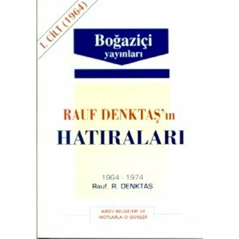 Rauf Denktaş'ın Hatıraları Cilt: 1 1964-1974 Arşiv Belgeleri Ve Notlarla O Günler Rauf R. Denktaş