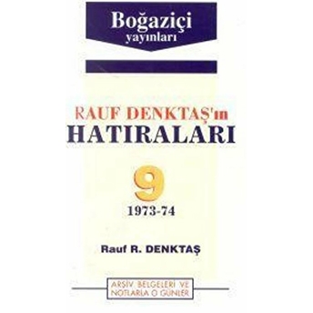 Rauf Denktaş'ın Hatıraları Cilt: 9 1973-74 Arşiv Belgeleri Ve Notlarla O Günler Rauf R. Denktaş