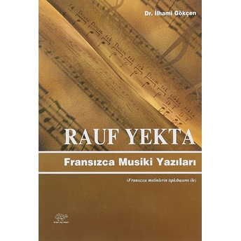 Rauf Yekta : Fransızca Musiki Yazıları M. Ilhami Gökçen