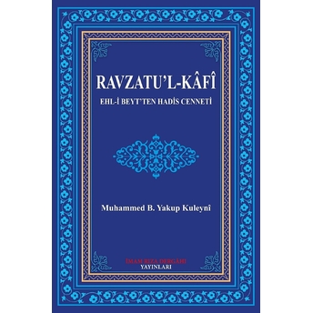 Ravzatu’l-Kafi Ehl-I Beyt'ten Hadis Cenneti - Muhammed B. Yakup Kuleyni