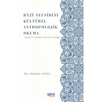 Razi Tefsirini Kültcırel Antropolojik Okuma - (Fatiha Ve Bakara Sureleri Örneği) - Hatice Avcı